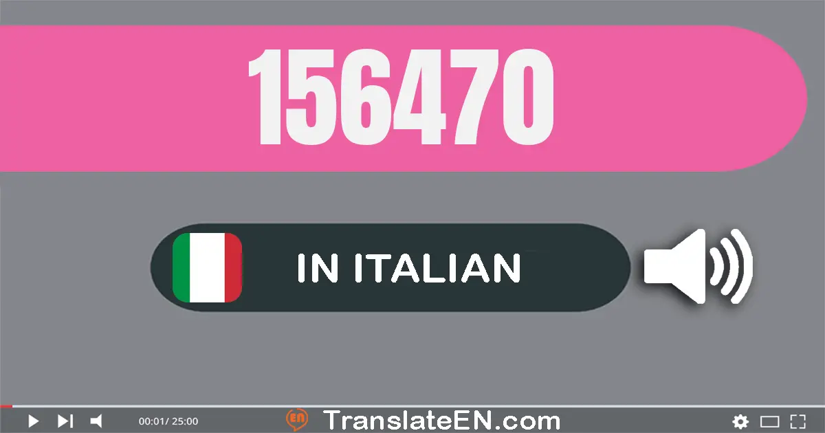 Write 156470 in Italian Words: cento­cinquanta­sei­mila­quattro­cento­settanta