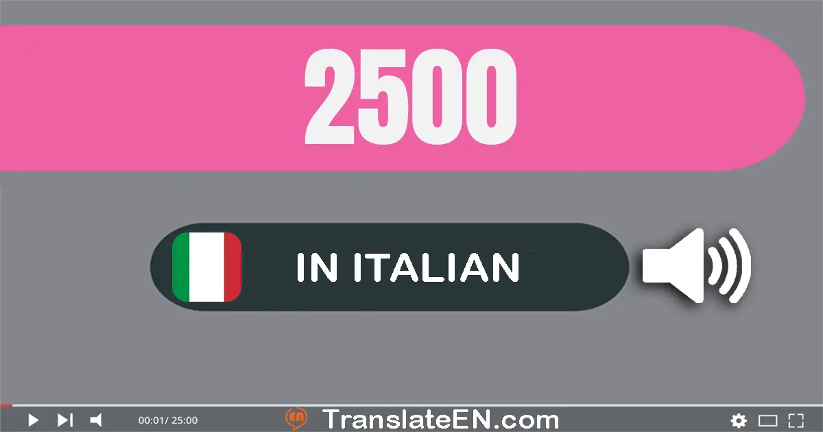 Write 2500 in Italian Words: due­mila­cinque­cento