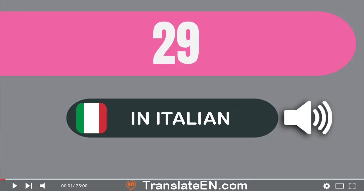 Write 29 in Italian Words: venti­nove