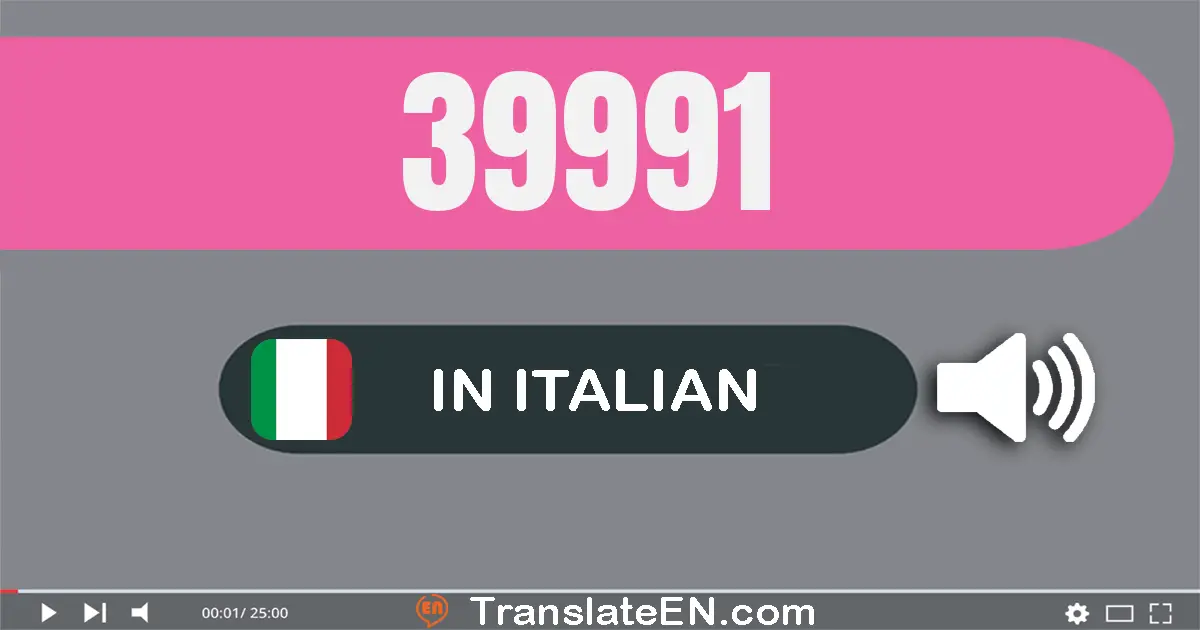 Write 39991 in Italian Words: trenta­nove­mila­nove­cento­novant­uno