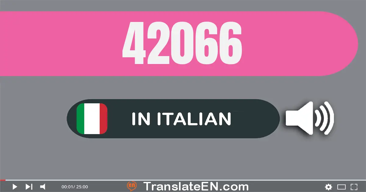 Write 42066 in Italian Words: quaranta­due­mila­sessanta­sei