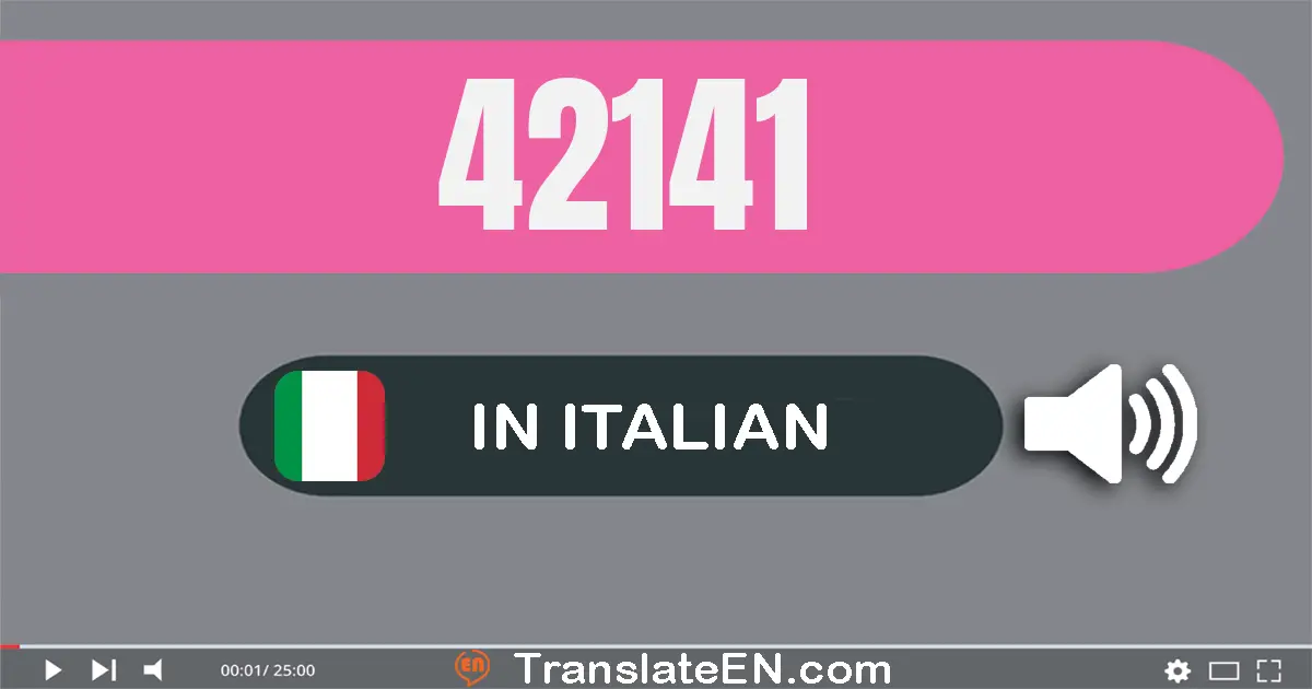 Write 42141 in Italian Words: quaranta­due­mila­cento­quarant­uno