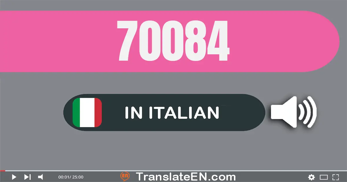 Write 70084 in Italian Words: settanta­mila­ottanta­quattro
