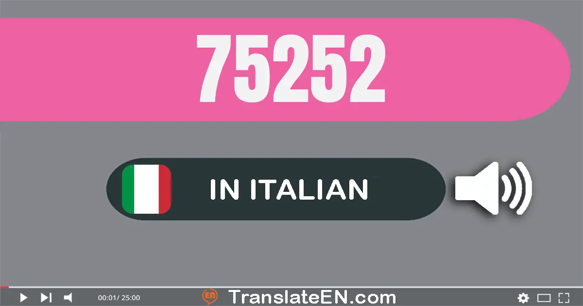 Write 75252 in Italian Words: settanta­cinque­mila­due­cento­cinquanta­due