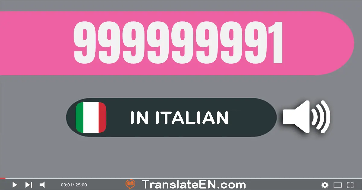 Write 999999991 in Italian Words: nove­cento­novanta­nove milioni nove­cento­novanta­nove­mila­nove­cento­novant­uno