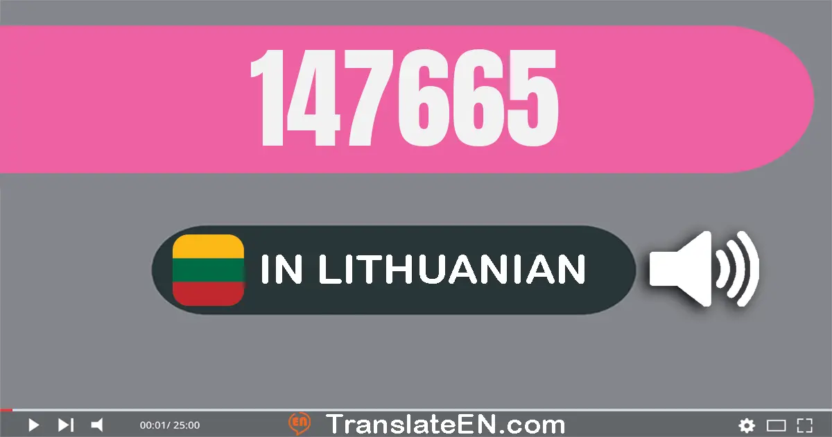 Write 147665 in Lithuanian Words: šimtas keturiasdešimt septyni tūkstančiai šeši šimtai šešiasdešimt penki