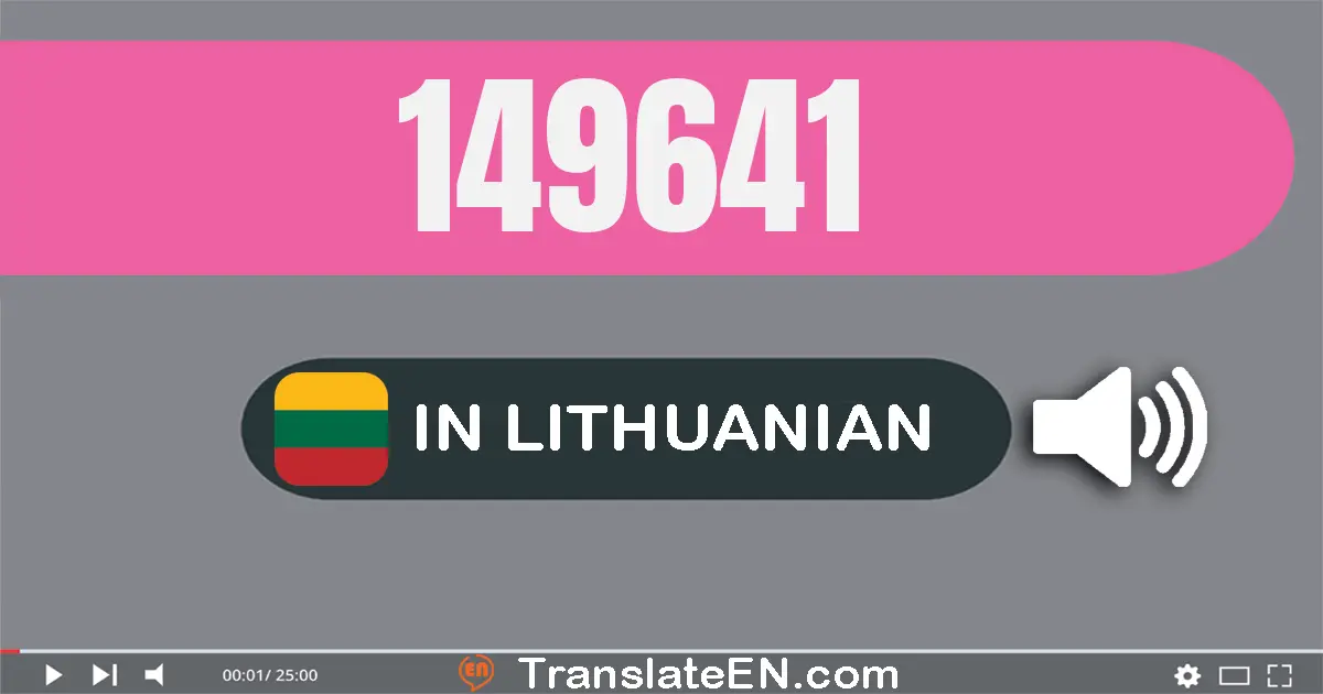 Write 149641 in Lithuanian Words: šimtas keturiasdešimt devyni tūkstančiai šeši šimtai keturiasdešimt vienas