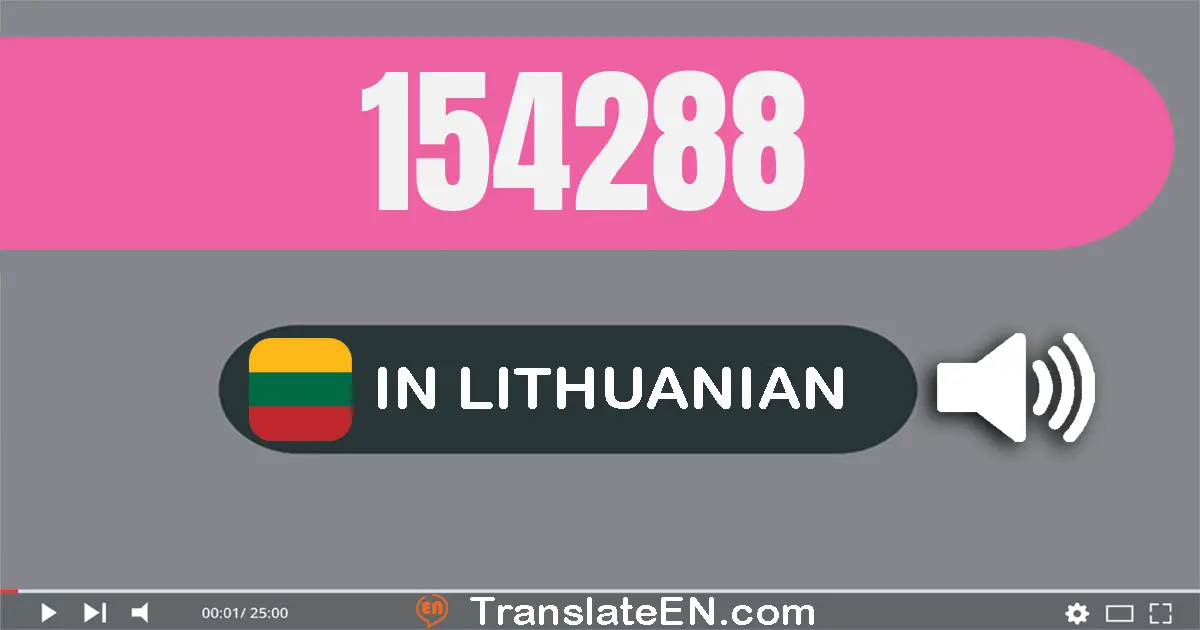 Write 154288 in Lithuanian Words: šimtas penkiasdešimt keturi tūkstančiai du šimtai aštuoniasdešimt aštuoni