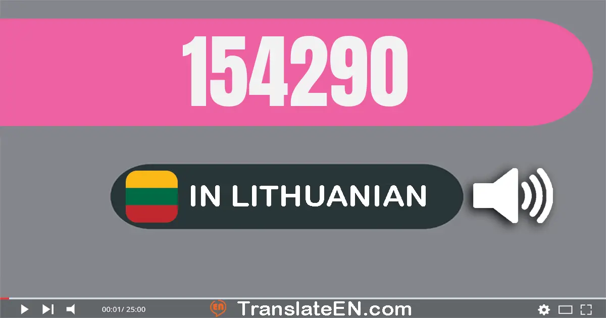 Write 154290 in Lithuanian Words: šimtas penkiasdešimt keturi tūkstančiai du šimtai devyniasdešimt