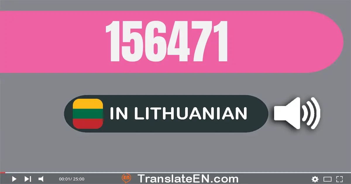 Write 156471 in Lithuanian Words: šimtas penkiasdešimt šeši tūkstančiai keturi šimtai septyniasdešimt vienas