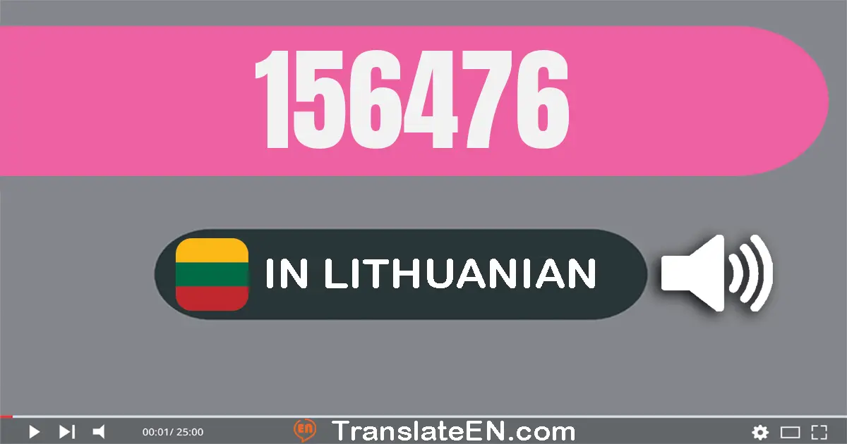 Write 156476 in Lithuanian Words: šimtas penkiasdešimt šeši tūkstančiai keturi šimtai septyniasdešimt šeši