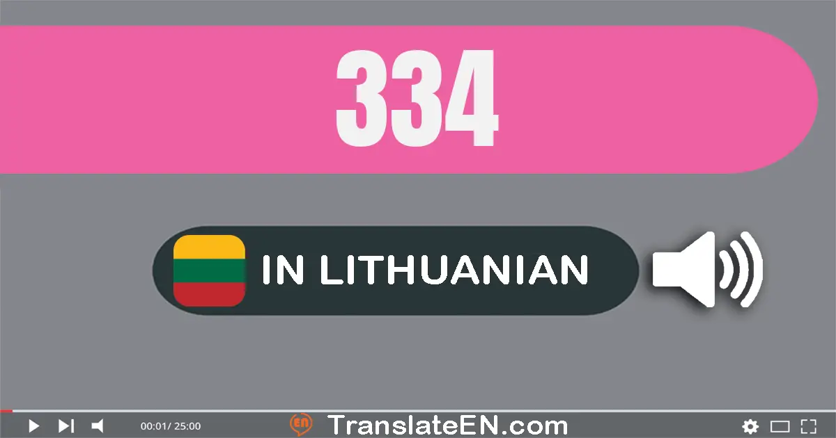 Write 334 in Lithuanian Words: trys šimtai trisdešimt keturi