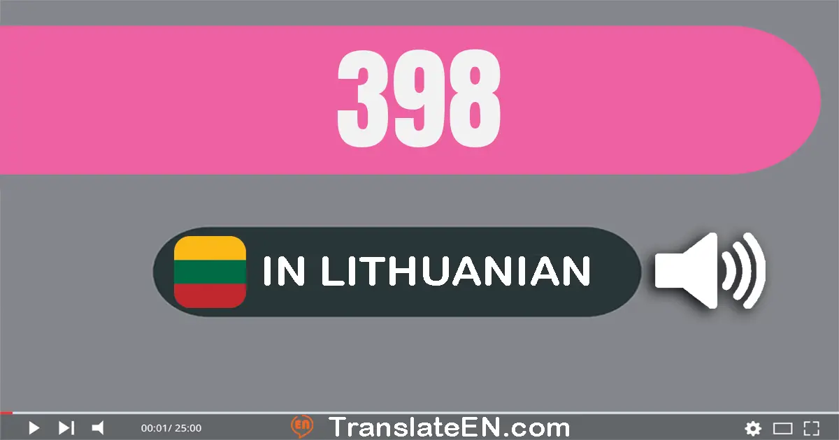 Write 398 in Lithuanian Words: trys šimtai devyniasdešimt aštuoni