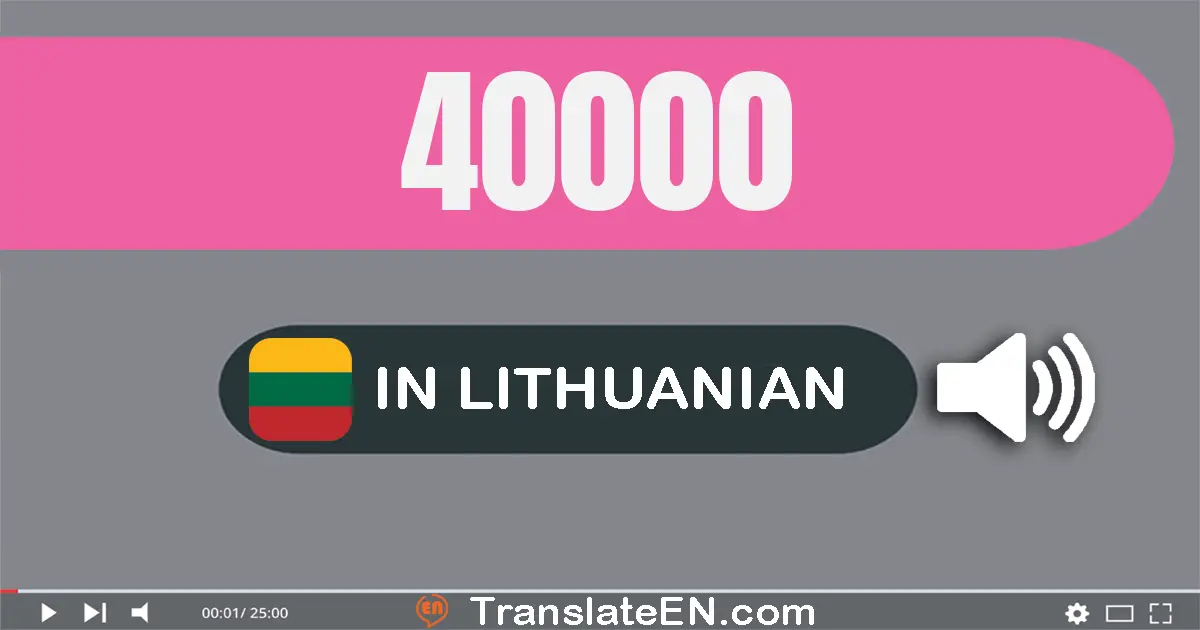 Write 40000 in Lithuanian Words: keturiasdešimt tūkstančių