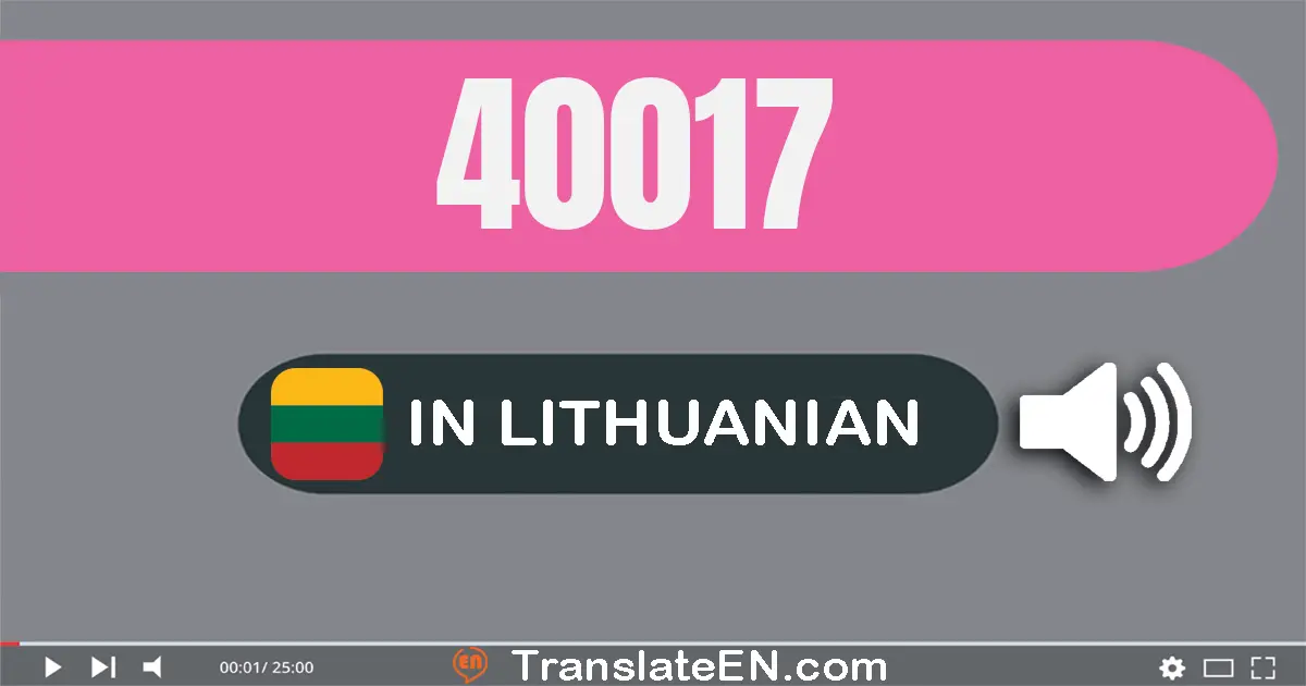 Write 40017 in Lithuanian Words: keturiasdešimt tūkstančių septyniolika