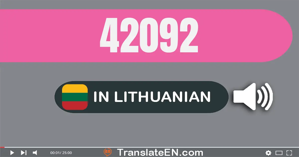 Write 42092 in Lithuanian Words: keturiasdešimt du tūkstančiai devyniasdešimt du