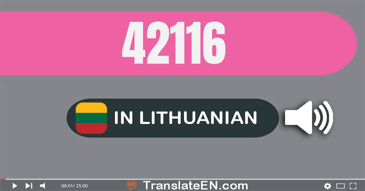Write 42116 in Lithuanian Words: keturiasdešimt du tūkstančiai šimtas šešiolika