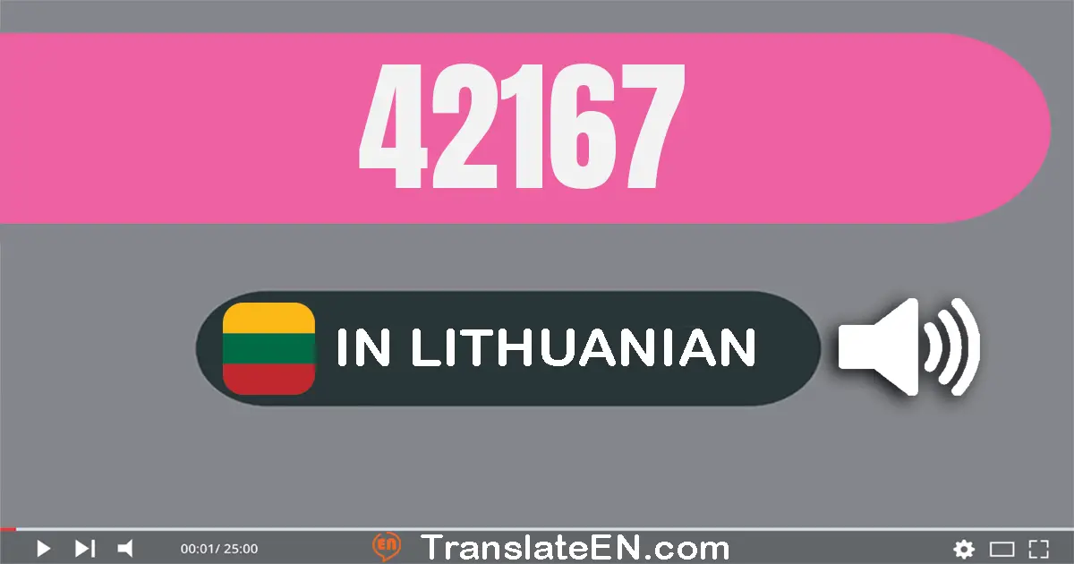 Write 42167 in Lithuanian Words: keturiasdešimt du tūkstančiai šimtas šešiasdešimt septyni