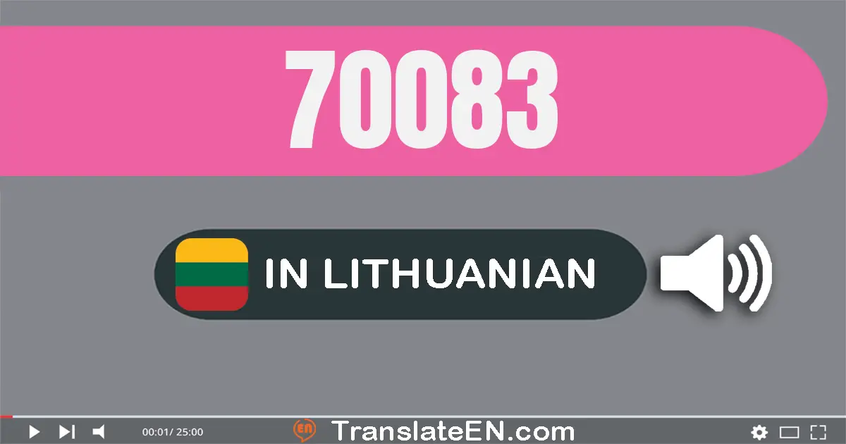 Write 70083 in Lithuanian Words: septyniasdešimt tūkstančių aštuoniasdešimt trys