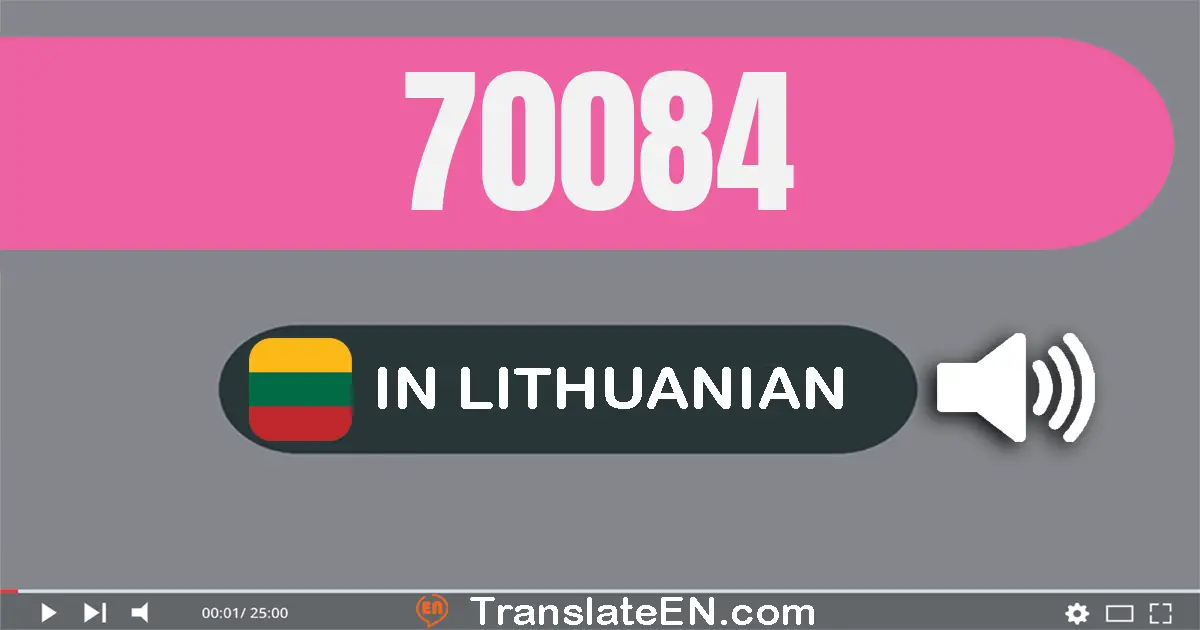 Write 70084 in Lithuanian Words: septyniasdešimt tūkstančių aštuoniasdešimt keturi