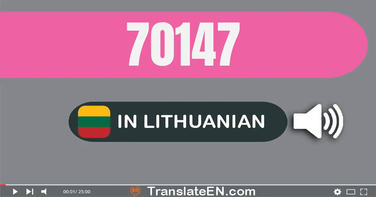 Write 70147 in Lithuanian Words: septyniasdešimt tūkstančių šimtas keturiasdešimt septyni