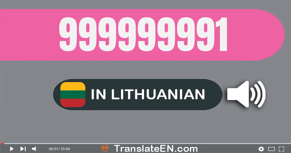 Write 999999991 in Lithuanian Words: devyni šimtai devyniasdešimt devyni milijonų devyni šimtai devyniasdešimt devyni tūks...