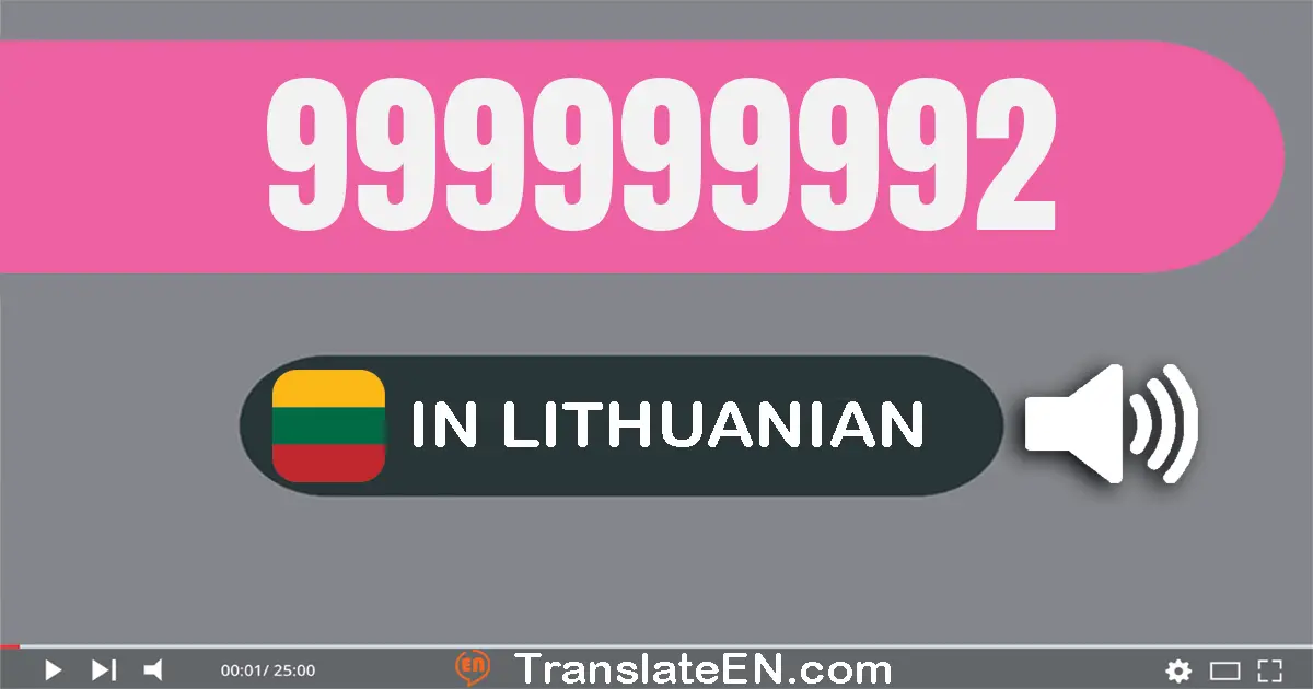 Write 999999992 in Lithuanian Words: devyni šimtai devyniasdešimt devyni milijonų devyni šimtai devyniasdešimt devyni tūks...