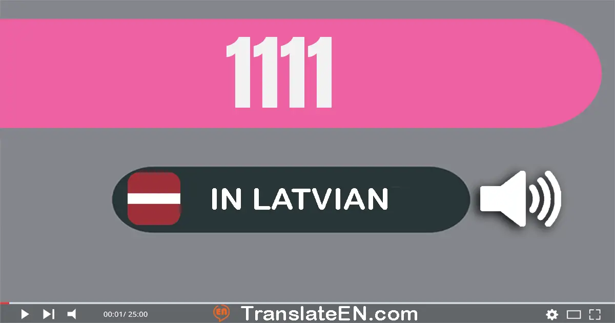 Write 1111 in Latvian Words: tūkstoš simt vienpadsmit
