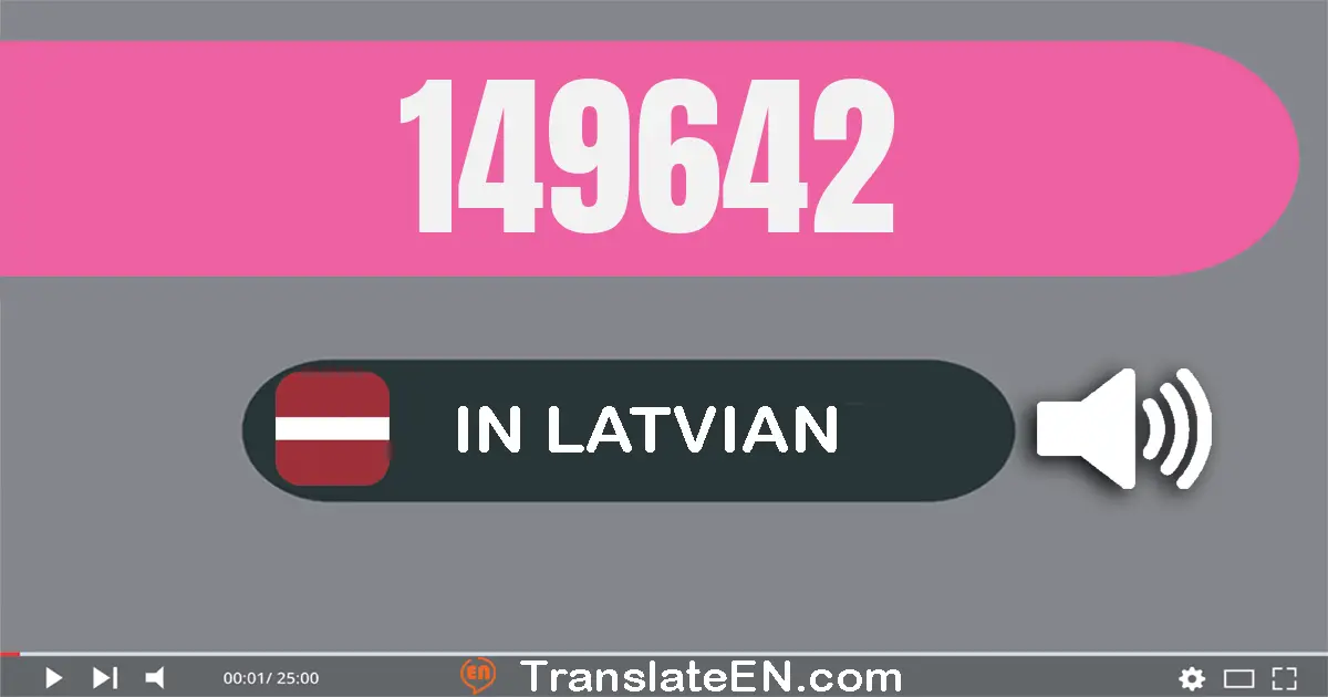 Write 149642 in Latvian Words: simt četrdesmit deviņi tūkstoši sešsimt četrdesmit divi