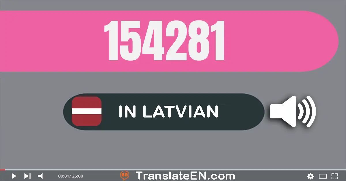 Write 154281 in Latvian Words: simt piecdesmit četri tūkstoši divsimt astoņdesmit viens