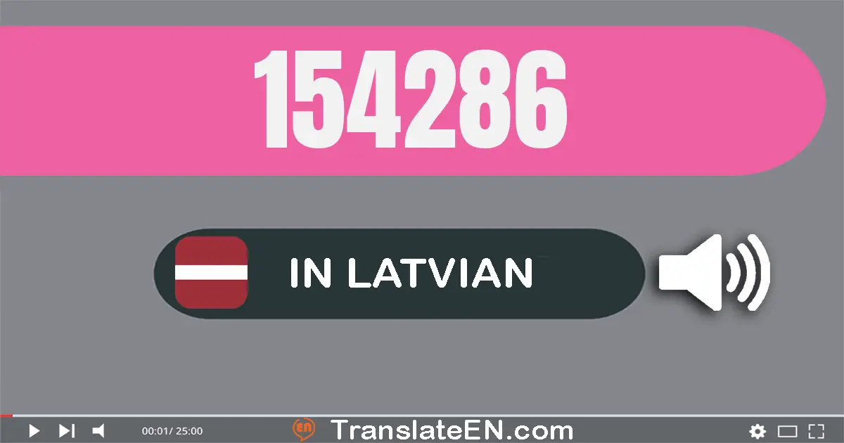 Write 154286 in Latvian Words: simt piecdesmit četri tūkstoši divsimt astoņdesmit seši