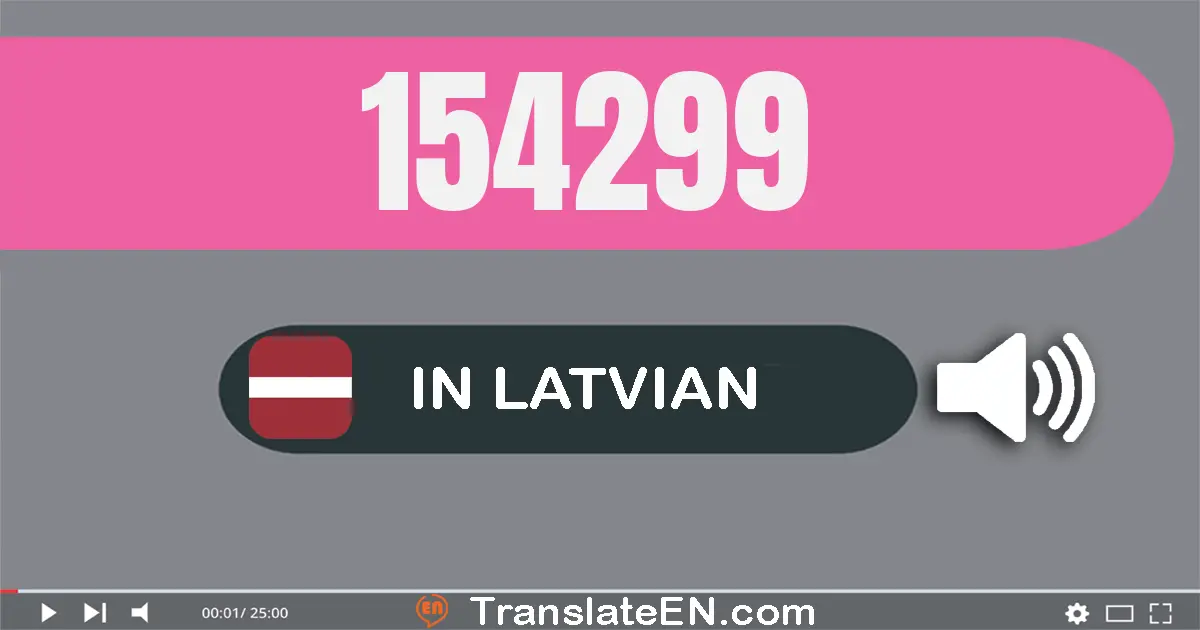 Write 154299 in Latvian Words: simt piecdesmit četri tūkstoši divsimt deviņdesmit deviņi