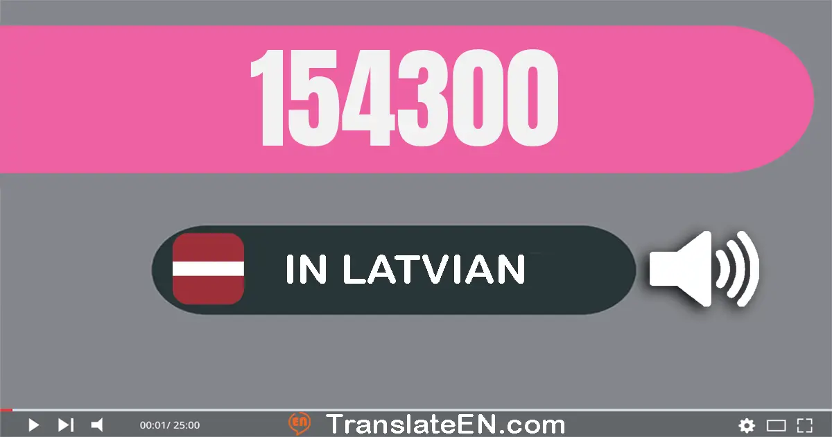 Write 154300 in Latvian Words: simt piecdesmit četri tūkstoši trīssimt