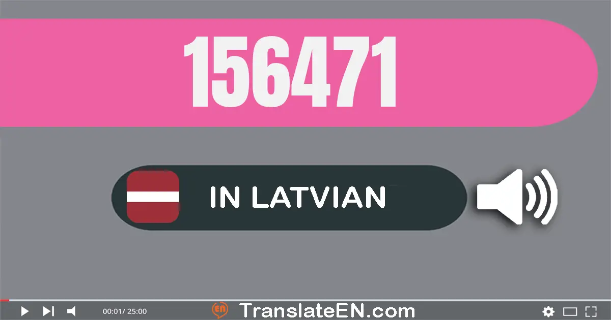Write 156471 in Latvian Words: simt piecdesmit seši tūkstoši četrsimt septiņdesmit viens