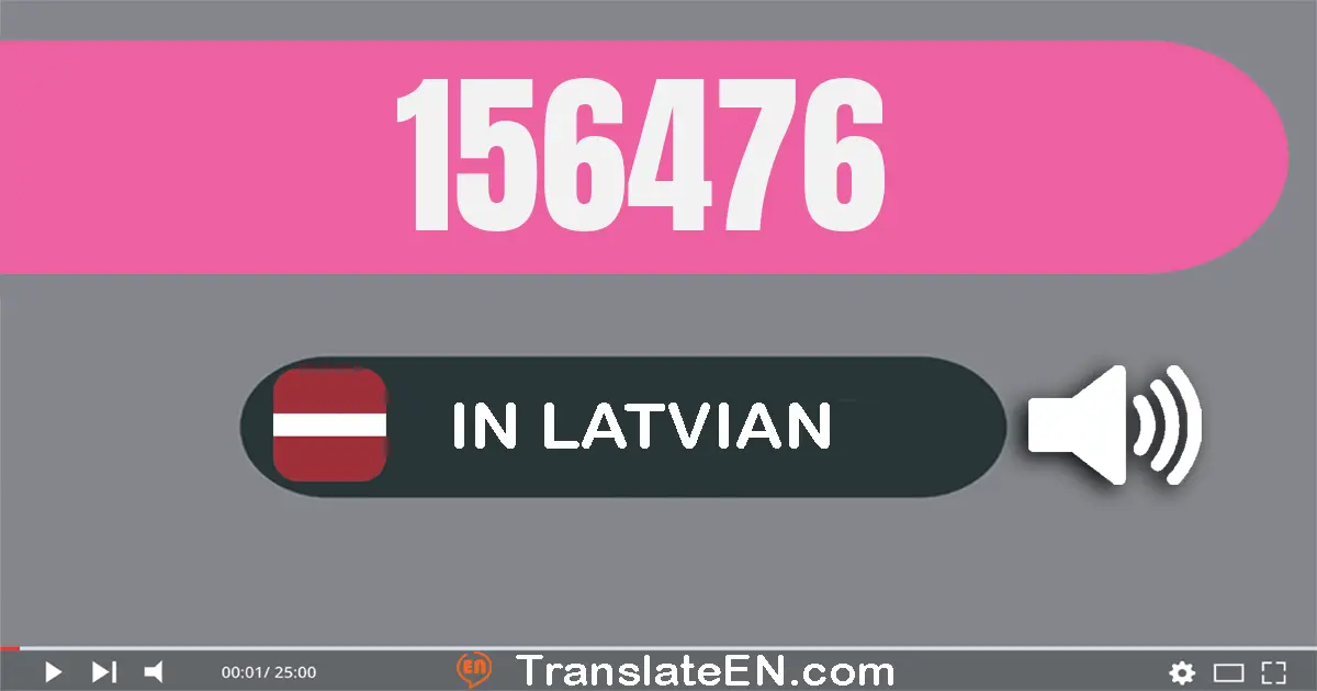 Write 156476 in Latvian Words: simt piecdesmit seši tūkstoši četrsimt septiņdesmit seši