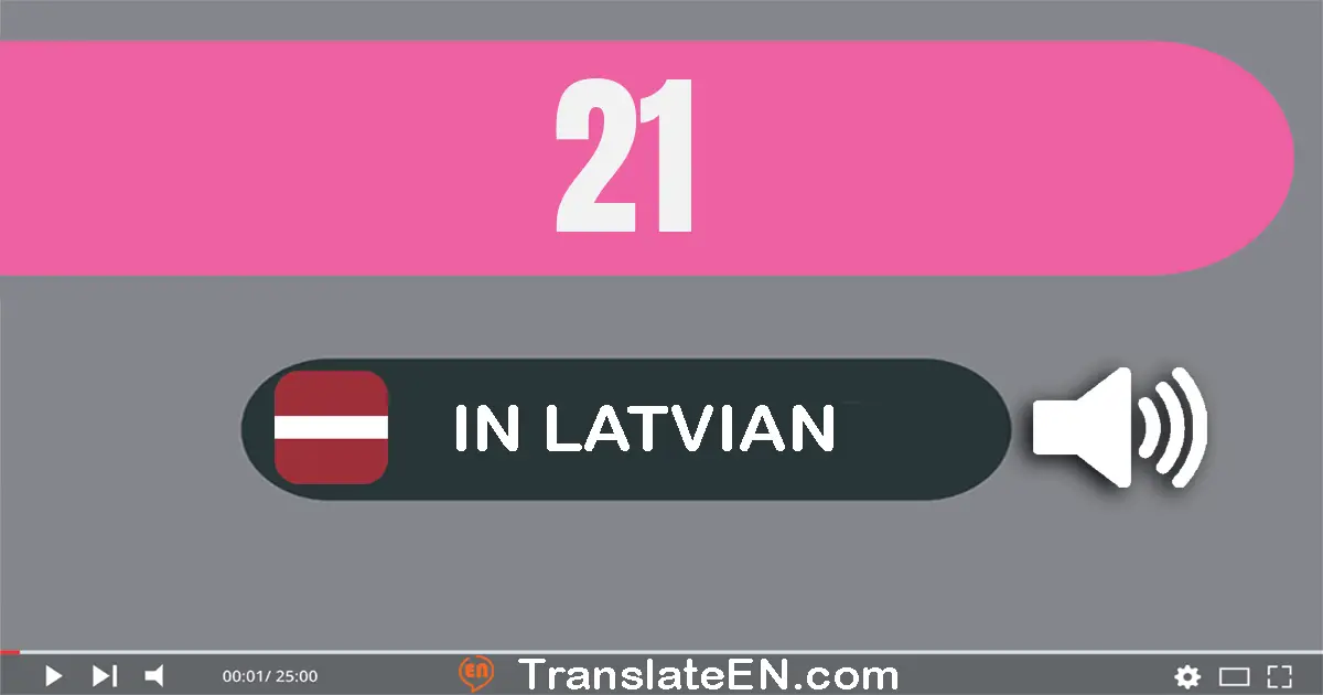 Write 21 in Latvian Words: divdesmit viens