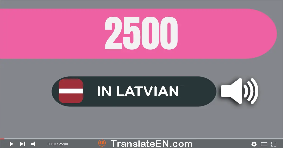Write 2500 in Latvian Words: divtūkstoš piecsimt