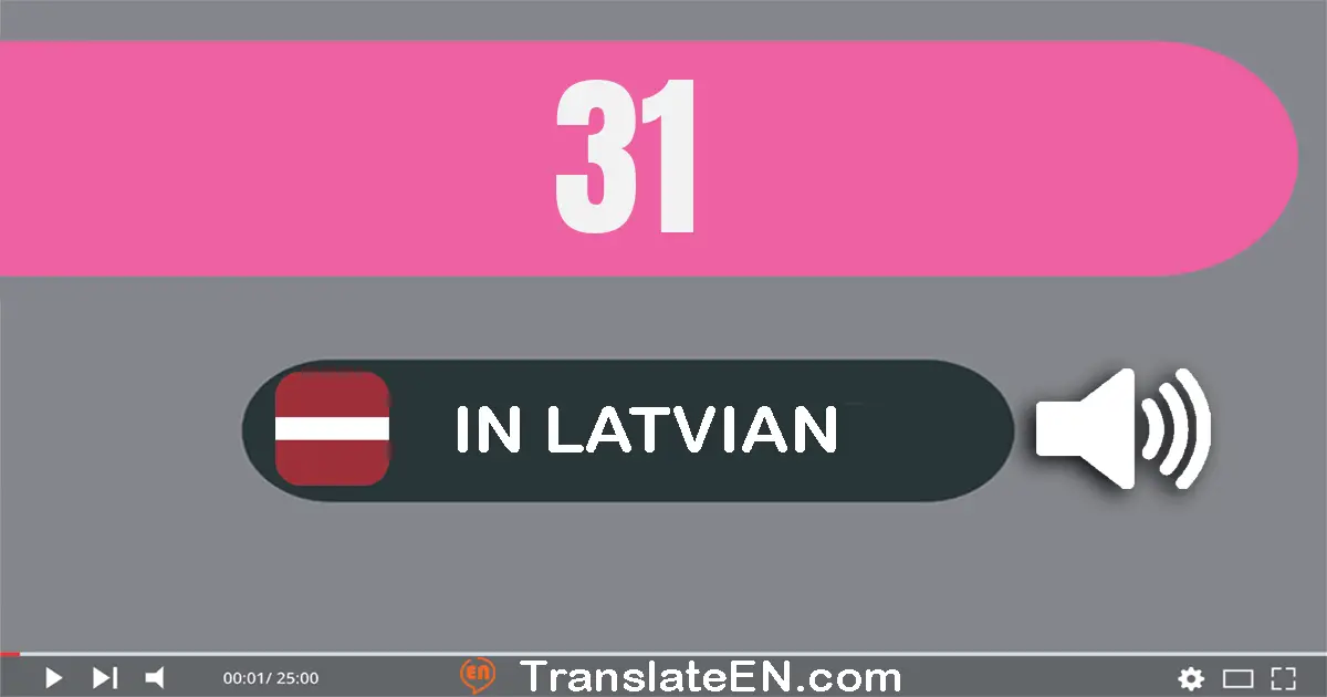 Write 31 in Latvian Words: trīsdesmit viens