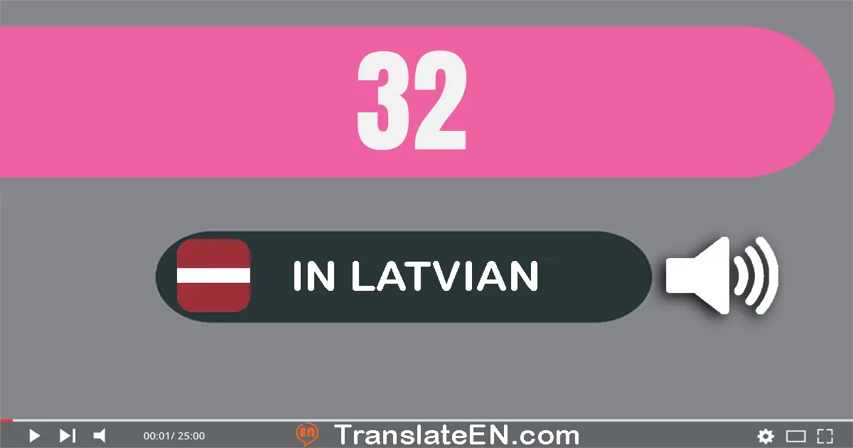Write 32 in Latvian Words: trīsdesmit divi