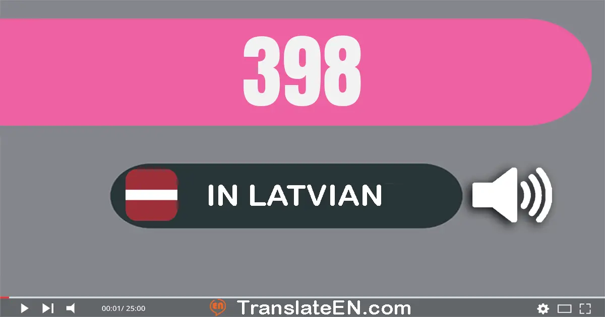 Write 398 in Latvian Words: trīssimt deviņdesmit astoņi