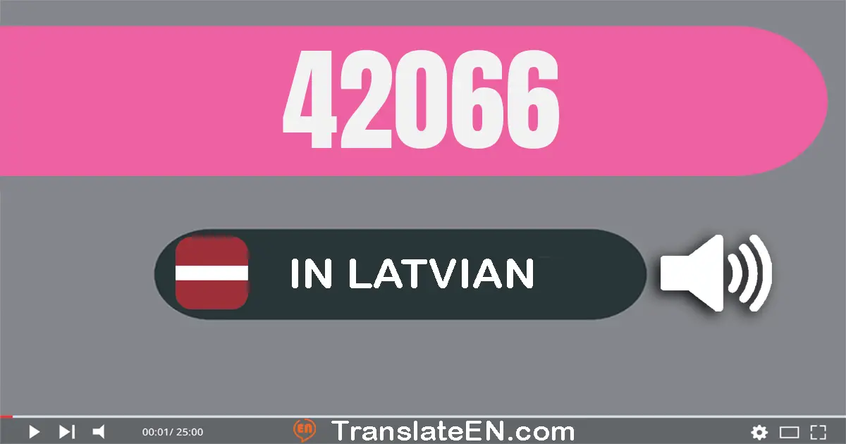 Write 42066 in Latvian Words: četrdesmit divi tūkstoši sešdesmit seši