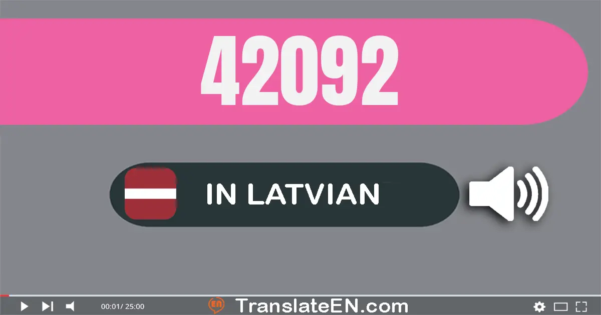 Write 42092 in Latvian Words: četrdesmit divi tūkstoši deviņdesmit divi