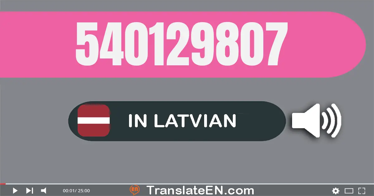 Write 540129807 in Latvian Words: piecsimt četrdesmit miljoni simt divdesmit deviņi tūkstoši astoņsimt septiņi