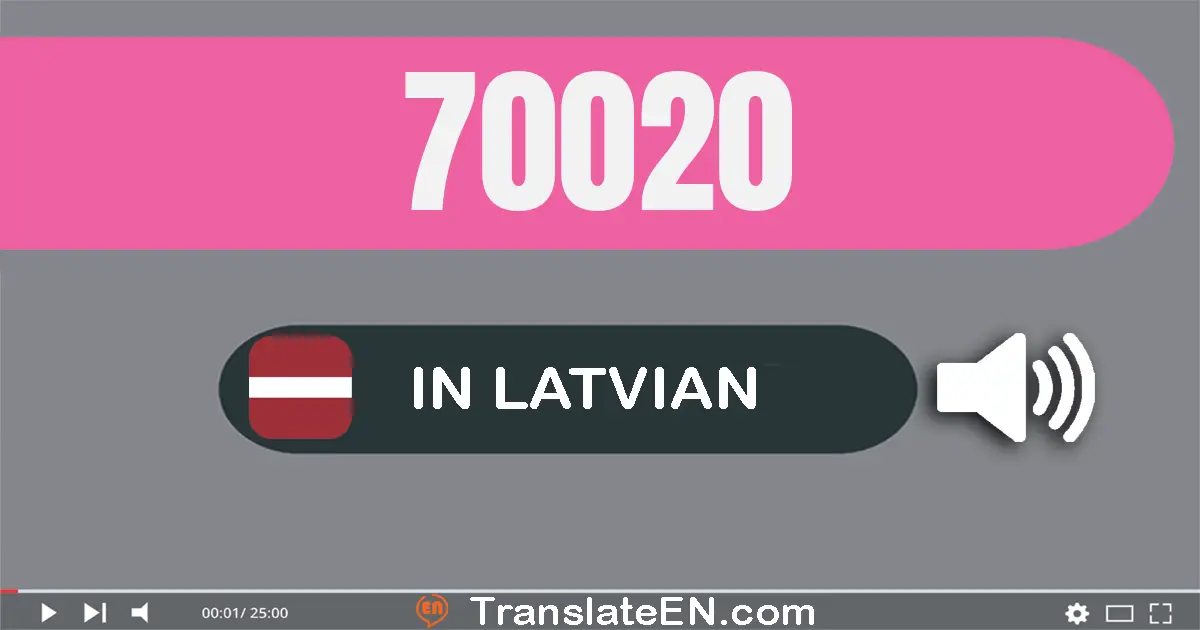 Write 70020 in Latvian Words: septiņdesmit tūkstoši divdesmit