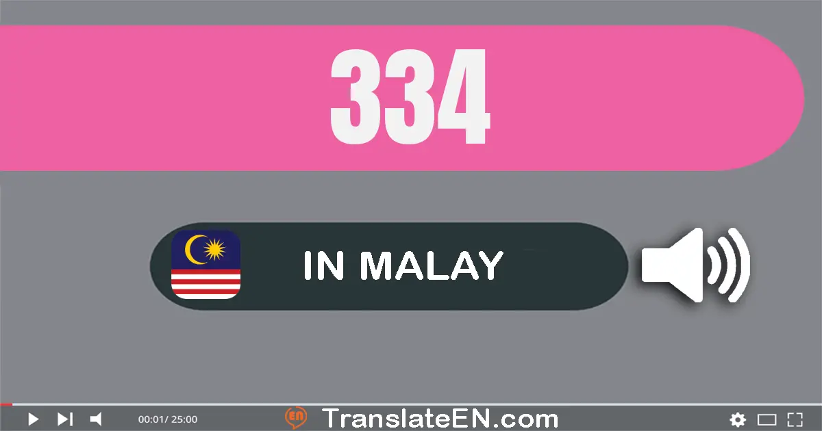 Write 334 in Malay Words: tiga ratus tiga puluh empat