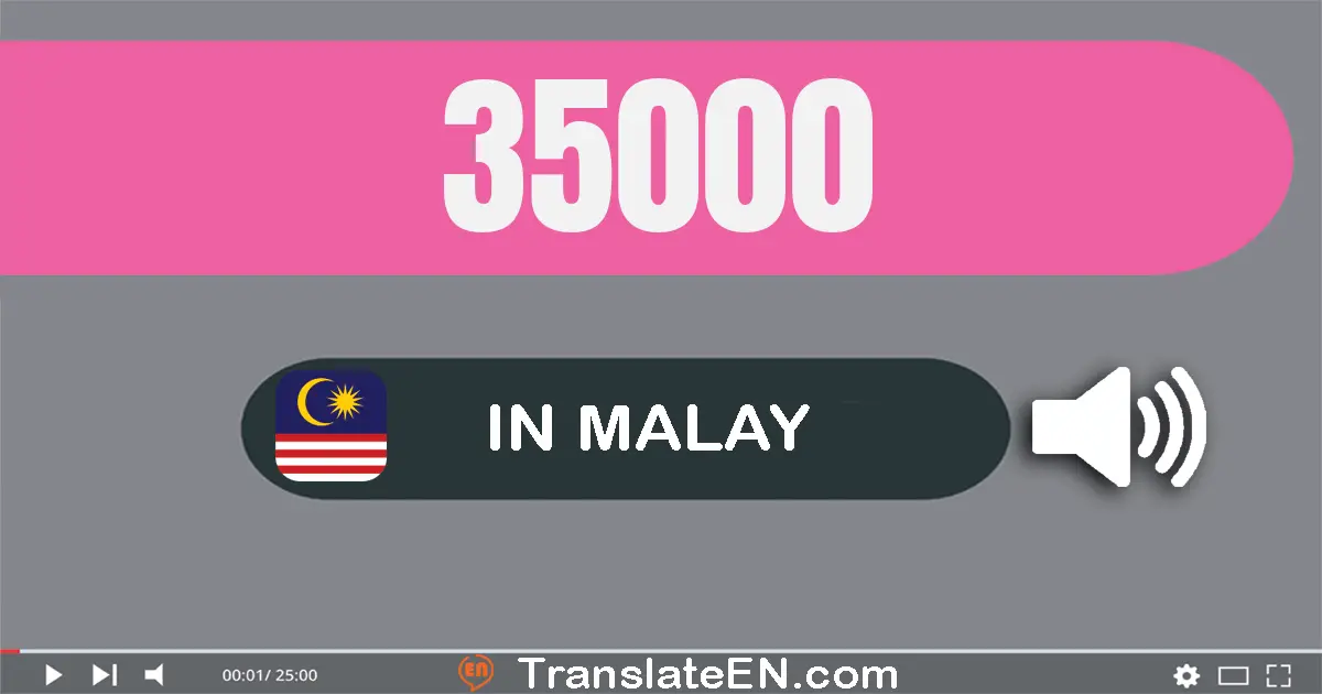 Write 35000 in Malay Words: tiga puluh lima ribu