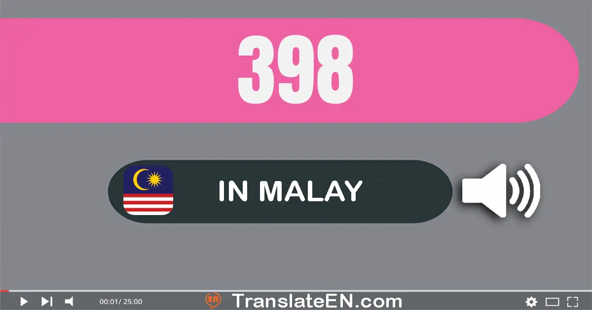 Write 398 in Malay Words: tiga ratus sembilan puluh lapan
