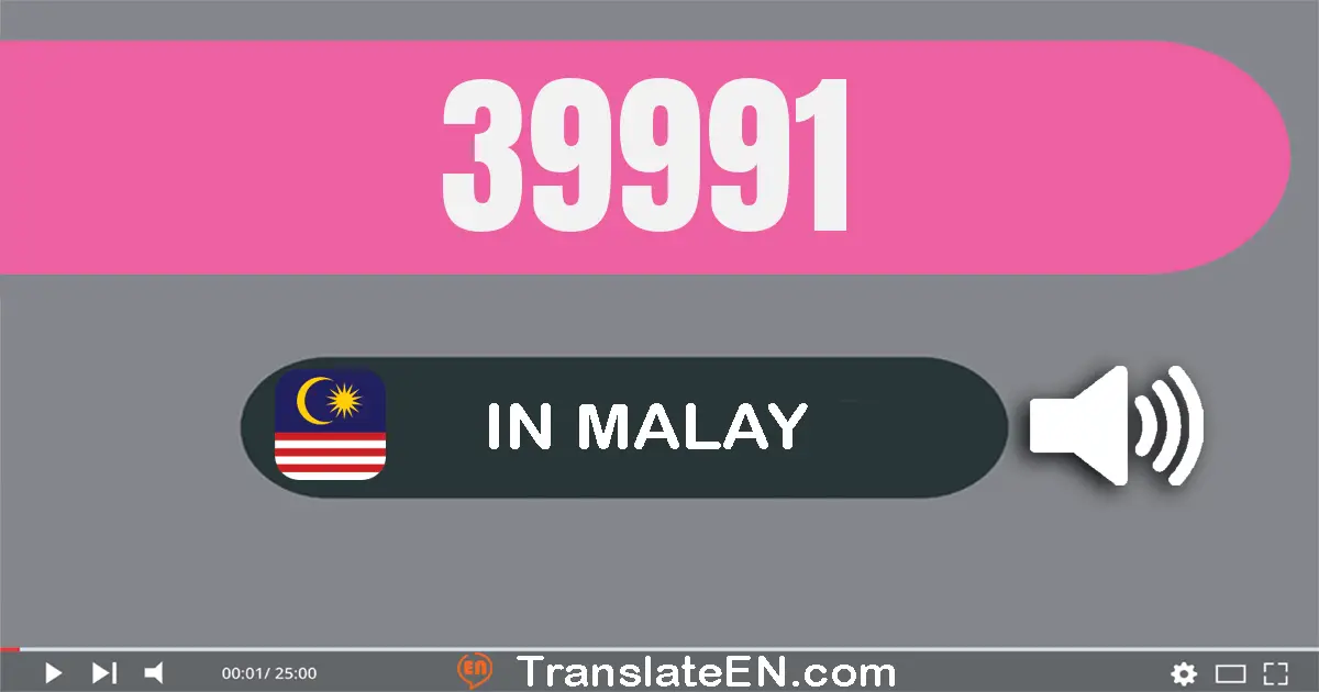 Write 39991 in Malay Words: tiga puluh sembilan ribu sembilan ratus sembilan puluh satu