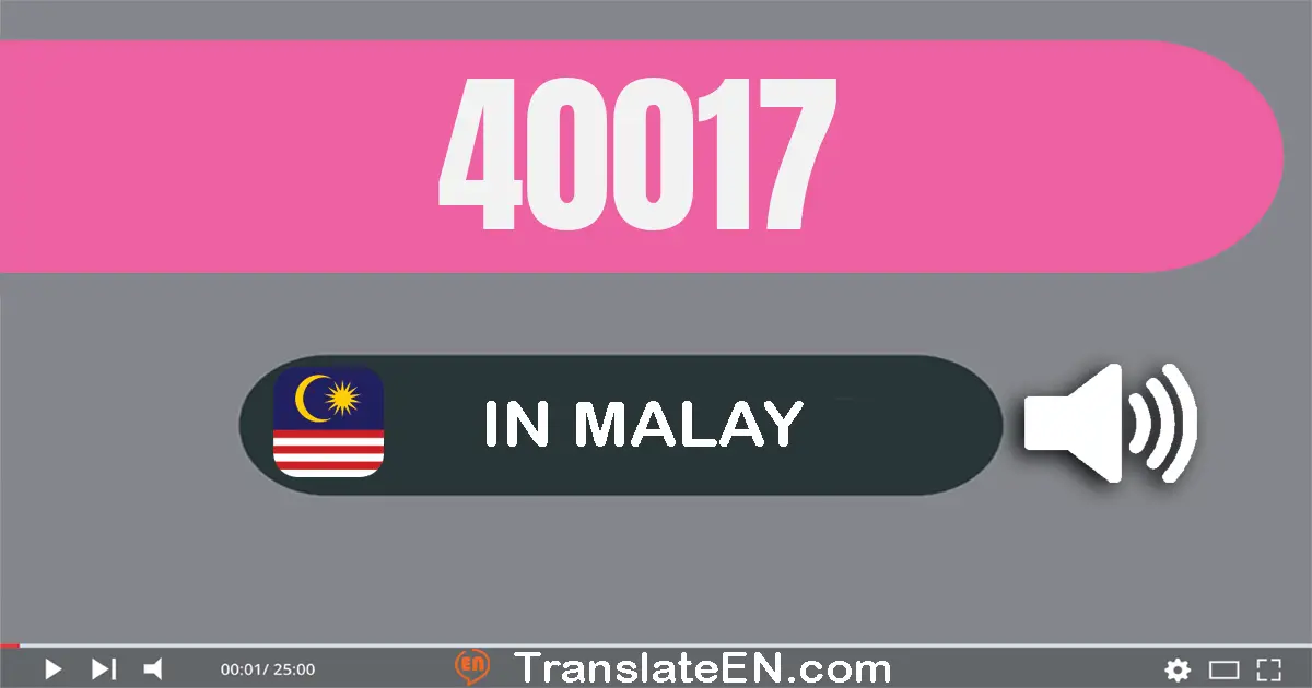 Write 40017 in Malay Words: empat puluh ribu tujuh belas