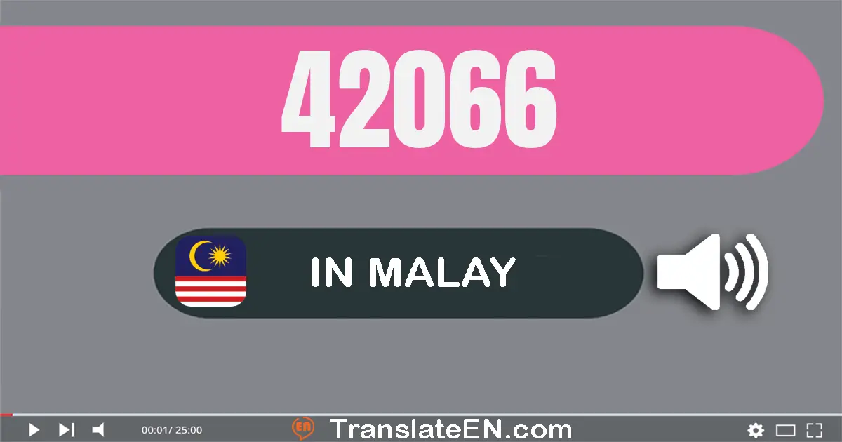 Write 42066 in Malay Words: empat puluh dua ribu enam puluh enam